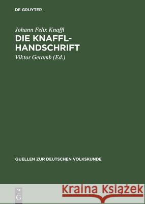 Die Knaffl-Handschrift: Eine Obersteirische Volkskunde Aus Dem Jahre 1813 Johann Felix Knaffl, Viktor Geramb 9783111213361 De Gruyter