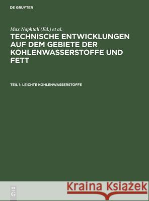 Leichte Kohlenwasserstoffe: Die Neuen Verfahren Zur Gewinnung Von Benzin Und Einigen Ersatzstoffen Max Naphtali, Fritz Croner 9783111213514