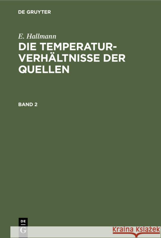 E. Hallmann: Die Temperaturverhältnisse Der Quellen. Band 2 Eduard Hallmann 9783111213750 De Gruyter