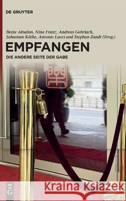 Empfangen: Die Andere Seite Der Gabe Beate Absalon Nina Franz Andreas Gehrlach 9783111213767 de Gruyter