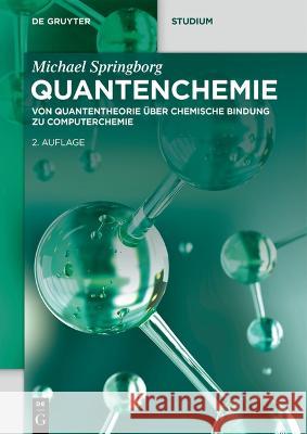 Quantenchemie: Von Quantentheorie über chemische Bindung zu Computerchemie Michael Springborg 9783111214535 De Gruyter (JL)