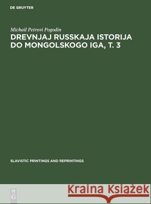 Drevnjaj russkaja istorija do mongolskogo iga, T. 3 Pogodin, Michail Petrovi 9783111214702