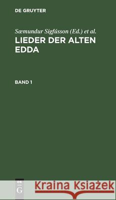 Lieder Der Alten Edda. Band 1 Saemundur Sigfusson [Angebl Bearb ], Jakob Grimm, Wilhelm Grimm 9783111215938 Walter de Gruyter