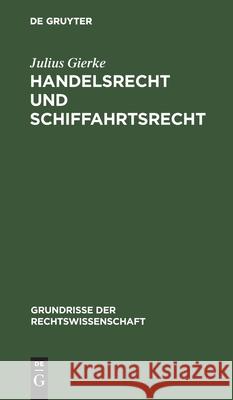 Handelsrecht Und Schiffahrtsrecht Julius Gierke 9783111216096 De Gruyter