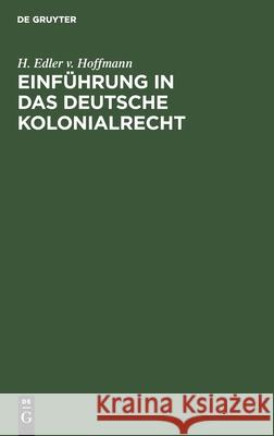 Einführung in Das Deutsche Kolonialrecht Hoffmann, H. Edler V. 9783111216386 Walter de Gruyter