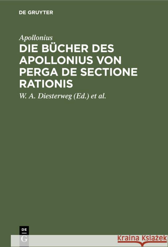 Die Bücher Des Apollonius Von Perga de Sectione Rationis Apollonius, of Rhodes, W a Diesterweg, Edm Halley 9783111216829