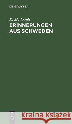 Erinnerungen Aus Schweden: Eine Weihnachtgabe E M Arndt 9783111216867 De Gruyter