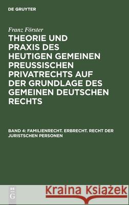 Familienrecht. Erbrecht. Recht Der Juristschen Personen Franz Förster, Max Ernst Eccius 9783111217567 De Gruyter