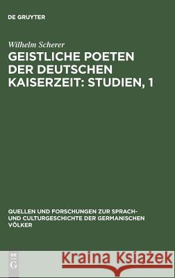 Geistliche Poeten der deutschen Kaiserzeit: Studien, 1 Wilhelm Scherer 9783111217673
