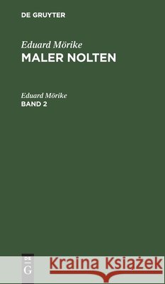 Eduard Mörike: Maler Nolten. Band 2 Eduard Mörike 9783111217727