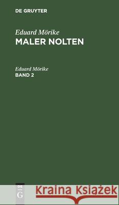 Eduard Mörike: Maler Nolten. Band 2 Eduard Mörike 9783111217727 De Gruyter