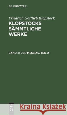 Der Messias, Teil 2 Klopstock, Friedrich Gottlieb 9783111218892