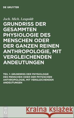 Grundriß der Physiologie des Menschen oder der physischen Anthropologie, mit vergleichenden Andeutungen Joh Mich Leupoldt 9783111218946 De Gruyter