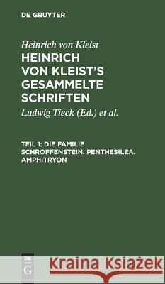 Die Familie Schroffenstein. Penthesilea. Amphitryon Heinrich Kleist, Julian Schmidt, Ludwig Tieck 9783111219301 De Gruyter