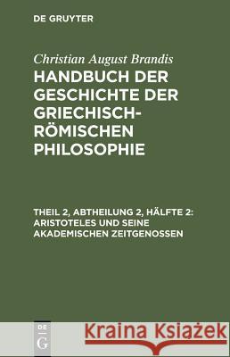 Aristoteles Und Seine Akademischen Zeitgenossen Christian August Brandis 9783111219554 De Gruyter