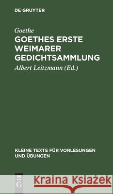 Goethes Erste Weimarer Gedichtsammlung: Mit Varianten Albert Goethe Leitzmann, Albert Leitzmann 9783111219806 De Gruyter