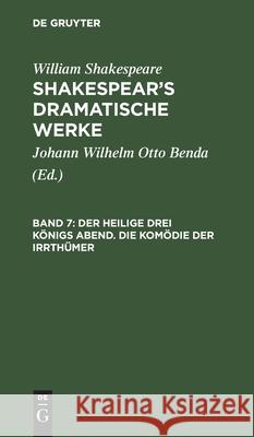 Der heilige drei Königs Abend. Die Komödie der Irrthümer William Shakespeare, Johann Wilhelm Otto Benda 9783111220420 De Gruyter