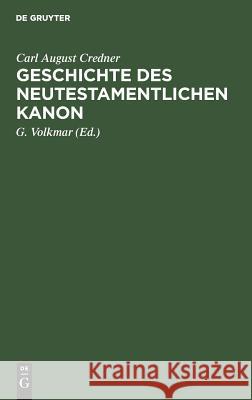 Geschichte des neutestamentlichen Kanon Carl August G Credner Volkmar, G Volkmar 9783111220543 De Gruyter