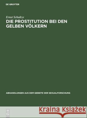 Die Prostitution Bei Den Gelben Völkern Ernst Schultze 9783111221816 De Gruyter