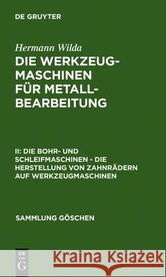 Die Bohr- Und Schleifmaschinen - Die Herstellung Von Zahnrädern Auf Werkzeugmaschinen Wilda, Hermann 9783111222967 Walter de Gruyter