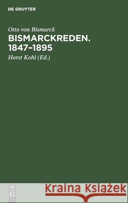 Bismarckreden. 1847-1895 Otto Von Horst Bismarck Kohl, Horst Kohl 9783111223414 De Gruyter