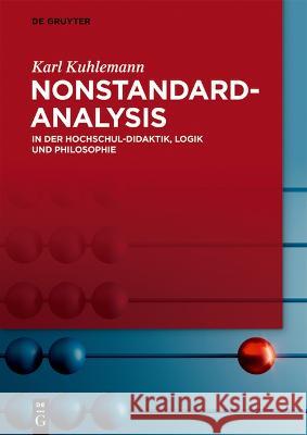 Nonstandard-Analysis: In der Hochschul-Didaktik, Logik und Philosophie Karl Kuhlemann 9783111224251