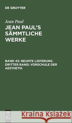 Jean Paul's Sämmtliche Werke, Band 43, Neunte Lieferung. Dritter Band: Vorschule der Aesthetik Jean Paul 9783111224787 De Gruyter