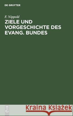 Ziele und Vorgeschichte des Evang. Bundes F Nippold 9783111224916 De Gruyter