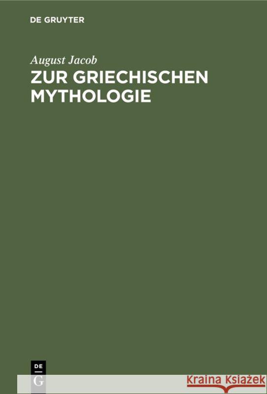 Zur griechischen Mythologie August Jacob 9783111224923 De Gruyter