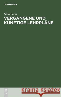 Vergangene Und Künftige Lehrpläne: Rede Gehalten Zu Mailand Den 22. April 1905 Loria, Gino 9783111224992