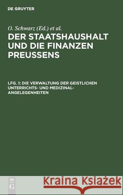 Die Verwaltung Der Geistlichen Unterrichts- Und Medizinal-Angelegenheiten Schwarz, O. 9783111225203 Walter de Gruyter