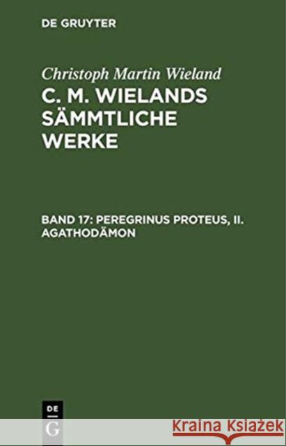 Peregrinus Proteus, II. Agathodämon Wieland, Christoph Martin 9783111225395 De Gruyter
