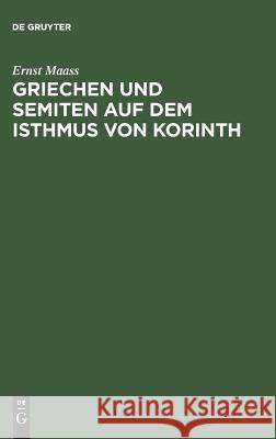 Griechen und Semiten auf dem Isthmus von Korinth Ernst Maass 9783111225661 De Gruyter