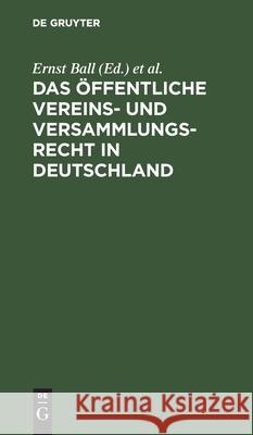Das Öffentliche Vereins- Und Versammlungsrecht in Deutschland: Text-Ausgabe Mit Anmerkungen Und Sachregistern Ernst Ball, Felix Friedenthal 9783111225753 De Gruyter