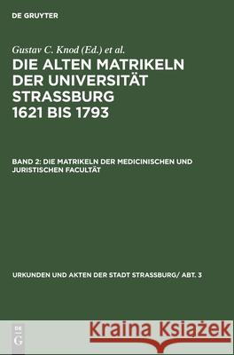 Die Matrikeln der Medicinischen und Juristischen Facultät Gustav C [Bearb ] Knod 9783111225845