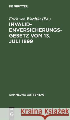 Invalidenversicherungsgesetz vom 13. Juli 1899 Erich Von Woedtke 9783111226347