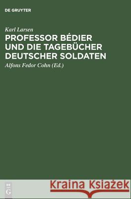Professor Bédier und die Tagebücher deutscher Soldaten Karl Larsen, Cohn 9783111227108 De Gruyter