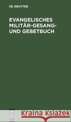 Evangelisches Militär-Gesang- und Gebetbuch No Contributor 9783111227443 Walter de Gruyter