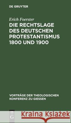 Die Rechtslage Des Deutschen Protestantismus 1800 Und 1900 Erich Foerster 9783111227535