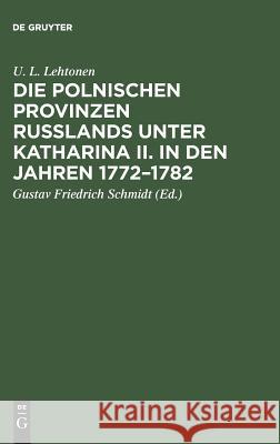 Die polnischen Provinzen Russlands unter Katharina II. in den Jahren 1772-1782 U L Lehtonen, Schmidt 9783111227672 De Gruyter