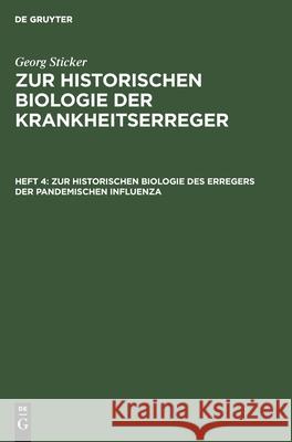 Zur historischen Biologie des Erregers der pandemischen Influenza Georg Sticker 9783111228037 De Gruyter