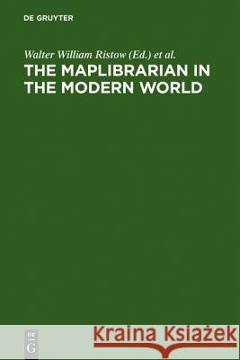 The maplibrarian in the modern world Ristow, Walter William 9783111228297 de Gruyter Saur
