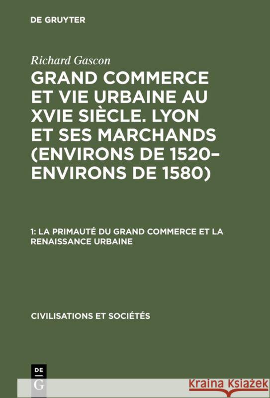 La Primauté Du Grand Commerce Et La Renaissance Urbaine Gascon, Richard 9783111228518 Walter de Gruyter