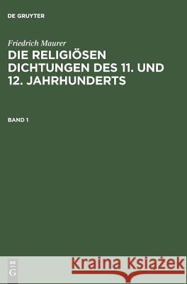 Die religiösen Dichtungen des 11. und 12. Jahrhunderts, Band 1, Die religiösen Dichtungen des 11. und 12. Jahrhunderts Band 1 Friedrich Maurer 9783111228785 De Gruyter