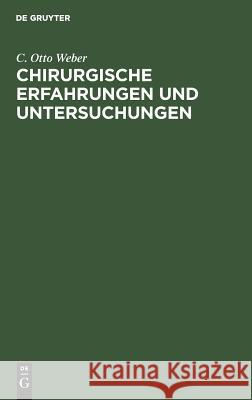 Chirurgische Erfahrungen und Untersuchungen C Otto Weber 9783111228860 De Gruyter