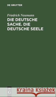 Die deutsche Sache. Die deutsche Seele Naumann, Friedrich 9783111229324 Walter de Gruyter