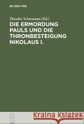 Die Ermordung Pauls Und Die Thronbesteigung Nikolaus I. Theodor Schiemann 9783111229362