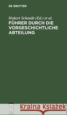 Führer Durch Die Vorgeschichtliche Abteilung Carl Schuchhardt, Hubert Carl Schmidt Schuchhardt, Königliche Museen 9783111229386 De Gruyter