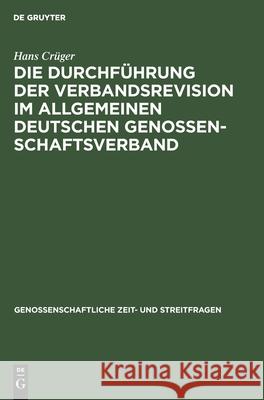 Die Durchführung Der Verbandsrevision Im Allgemeinen Deutschen Genossenschaftsverband Hans Crüger 9783111229478 De Gruyter
