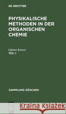 Sammlung Göschen Physikalische Methoden in der organischen Chemie Kresze, Günter 9783111229676 Walter de Gruyter